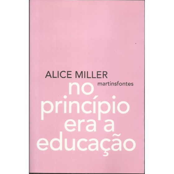 V - No princípio era a educação - Alice Miller - 19.081