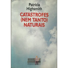 Catástrofes nem tanto naturais - Patricia Highsmith - 19.089